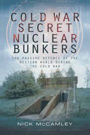 Cold War secret nuclear bunkers : the passive defence of the Western world during the Cold War cover image