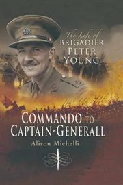Commando to captain-generall. The Life of Brigadier Peter Young cover image