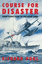 Course for disaster : from Scapa Flow to the River Kwai cover image