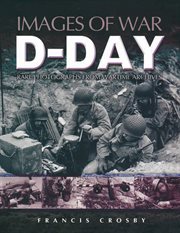 D-Day : rare photographs from wartime archives cover image