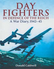 Day Fighters in Defence of Reich : a Way Diary, 1942-45 cover image