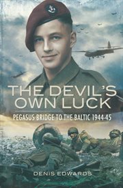 Devil's own luck. Pegasus Bridge to the Baltic, 1944–45 cover image
