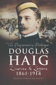 Douglas haig. Diaries & Letters, 1861–1914 cover image