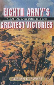 Eighth Army's greatest victories : Alam Halfa to Tunis, 1942-43 cover image