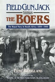 Field gun jack versus the boers. The Royal Navy in South Africa, 1899–1900 cover image