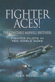 Fighter aces! the constable maxwell brothers – first hand accounts flying hurricanes in the battl.... The Constable Maxwell Brothers: Fighter Pilots in Two World Wars cover image