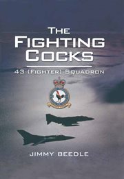 The Fighting Cocks : 43 (Fighter) Squadron : Royal Flying Corps : Royal Air Force 1916-2009 cover image