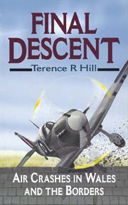 Final descent. Air Crashes in Wales and the Borders cover image