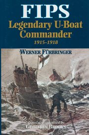 Fips. Legendary U-Boat Commander, 1915–1918 cover image