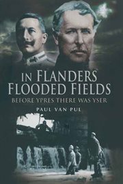 In Flanders Flooded Fields : Before Ypres There Was Yser cover image
