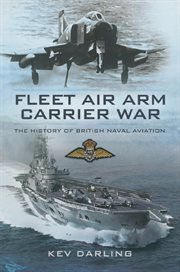Fleet Air Arm Carrier War : The History of British Naval Aviation cover image