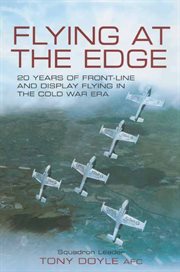 Flying at the edge : 20 years of front-line and display flying in the Cold War era cover image
