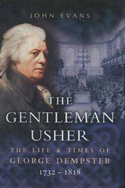 The gentleman Usher : the life and times of George Dempster (1732-1818) : member of parliament and Laird of Dunnichen and Skibo cover image