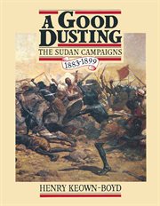 A good dusting : a centenary review of the Sudan campaigns, 1883-1899 cover image