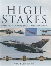 High stakes : Britain's Air Arms in action 1945-1990 cover image