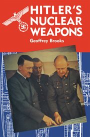 Hitler's nuclear weapons : the development and attempted deployment of radiological armaments by Nazi Germany cover image