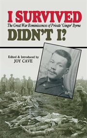 I survived, didn't i?. The Great War Reminiscences of Private 'Ginger' Byrne cover image