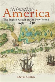 Invading america. The English Assault on the New World 1497-1630 cover image