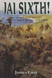 Jai Sixth! : the story of the 6th Queen Elizabeth's Own Gurkha Rifles, 1817-1994 cover image