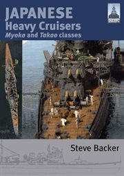 Japanese Heavy Cruisers : Myoko and Takao Classes cover image