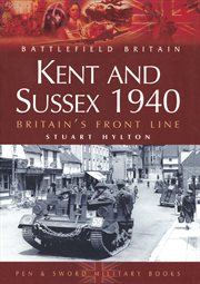 Kent and sussex 1940. Britains Frontline cover image