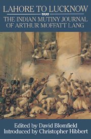 Lahore to luknow. The Indian Mutiny Journal of Arthur Moffat Lang cover image