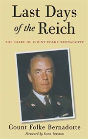 Last days of the Reich : the diary of Count Folke Bernadotte, October 1944 - May 1945 cover image