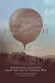 Letters from Ladysmith : eyewitness accounts from the South African War cover image