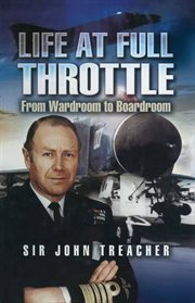 Life at full throttle : from wardroom to boardroom cover image