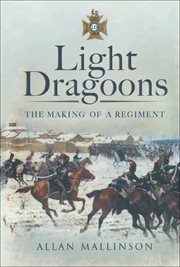 Light dragoons. The Making of a Regiment cover image