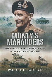 Monty's Marauders : the 4th and 8th Armoured Brigades in the Second World War cover image