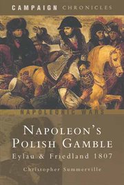 Napoleon's polish gamble. Eylau & Friedland 1807: Campaign Chronicles cover image