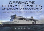 Offshore ferry services of england and scotland. A Useful Guide to the Shipping Lines and Routes cover image