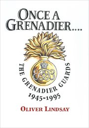 Once a grenadier. The Grenadier Guards, 1945–1995 cover image