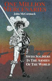 One million mercernaries. Swiss Soldiers in the Armies of the World cover image