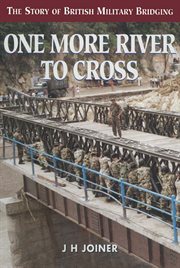One more river to cross : the story of British military bridging cover image