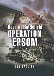 Operation Epsom : over the battlefield cover image