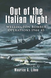 Out of the Italian night : Wellington Bomber operations 1944-45 cover image