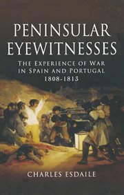 Peninsular Eyewitnesses : The Experience of War in Spain and Portugal 1808–1813 cover image