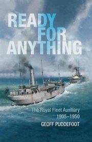 Ready for anything : the Royal Fleet Auxiliary, 1905-1950 cover image
