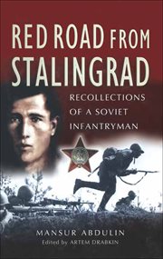 Red road from Stalingrad : recollections of a Soviet infantryman cover image