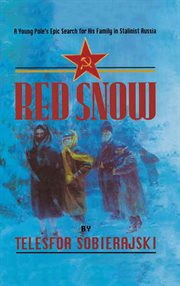 Red snow : a young Pole's epic search for his family in Stalinist Russia cover image