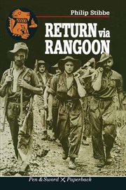 Return via Rangoon : a young Chindit survives the jungle and Japanese captivity cover image