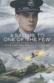 A salute to one of the few : the Llife of flying officer Peter Cape Beauchamp St John RAF cover image