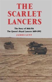 The Scarlet Lancers : the story of 16th/5th the Queen's Royal Lancers, 1689-1992 cover image