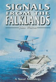 Signals from the Falklands : the Navy in the Falklands conflict : an anthology of personal experience cover image