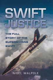 Swift justice : the full story of the supermarine swift cover image
