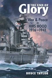 The end of glory. War & Peace in HMS Hood 1916-1941 cover image