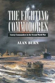 The fighting commodores. Convoy Commanders in the Second World War cover image