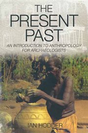 The present past. An Introduction to Anthropology for Archeologists cover image